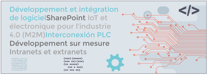 Développement et intégration de logiciel – Sharepoint - IoT et électronique pour l’industrie 4.0 (M2M) - Interconnexion PLC- Développement sur mesure - Intranets et extranets