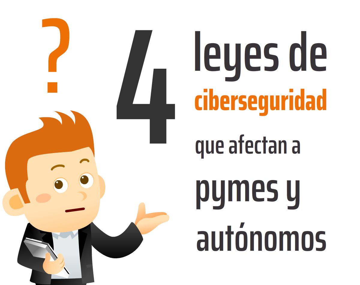 4 Leyes Sobre Ciberseguridad Que Afectan A Pymes Y Autónomos